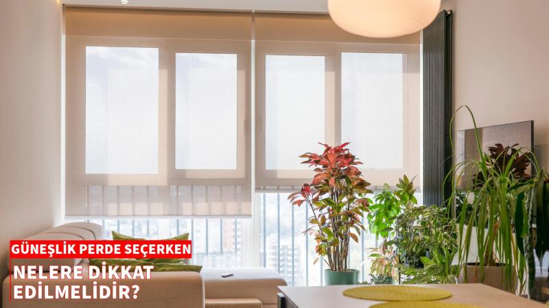 Güneşlik Perde Seçerken Nelere Dikkat Etmeli? Sun Screen Modeller