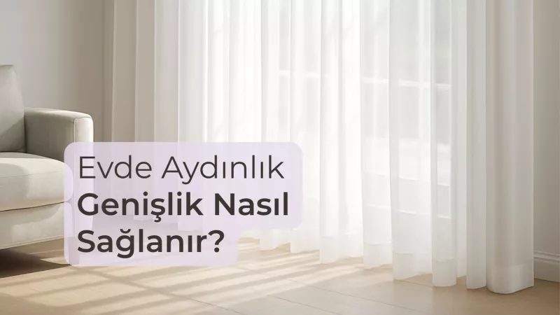 Evde Aydınlık Genişlik Nasıl Sağlanır?