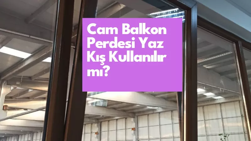 Cam Balkon Perdesi Yaz Kış Kullanılır mı?