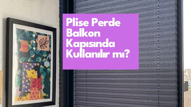 Plise Perde Balkon Kapısında Kullanılır mı?