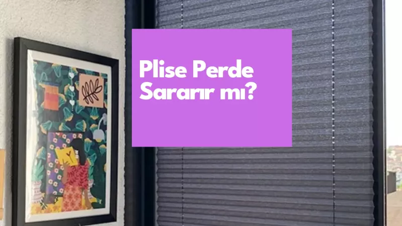 Plise Perde Sararır mı?